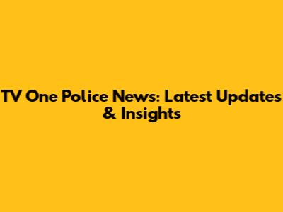TV One Police News: Latest Updates & Insights