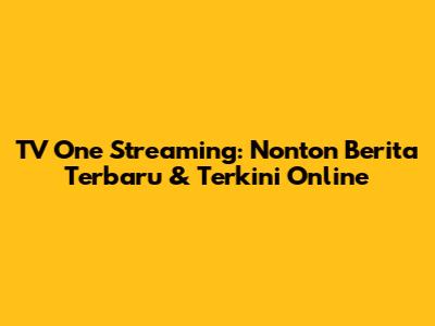 TV One Streaming: Nonton Berita Terbaru & Terkini Online