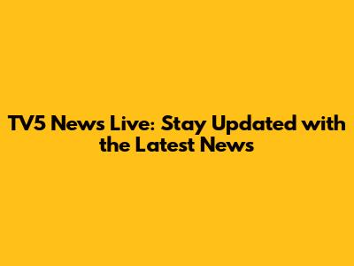 TV5 News Live: Stay Updated with the Latest News