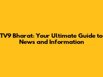 TV9 Bharat: Your Ultimate Guide to News and Information