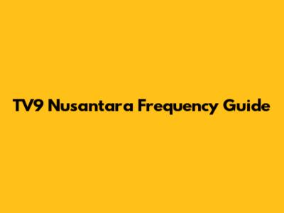 TV9 Nusantara Frequency Guide