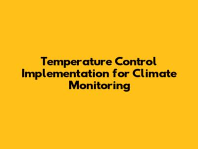 Temperature Control Implementation for Climate Monitoring