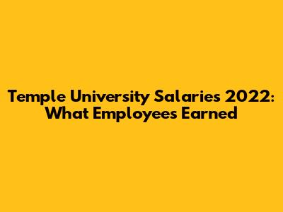Temple University Salaries 2022: What Employees Earned