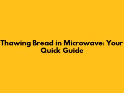 Thawing Bread in Microwave: Your Quick Guide