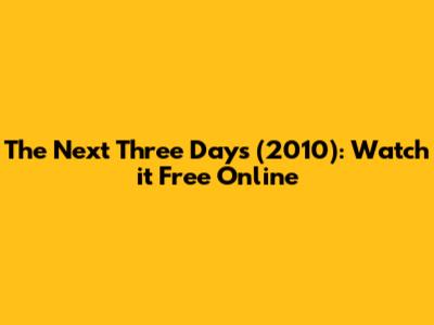 The Next Three Days (2010): Watch it Free Online