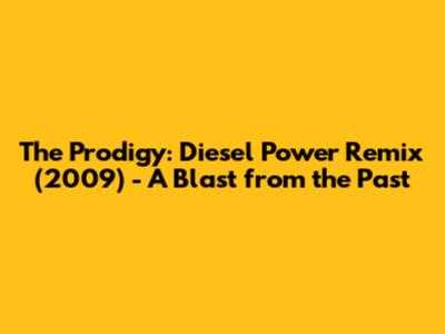 The Prodigy: Diesel Power Remix (2009) - A Blast from the Past