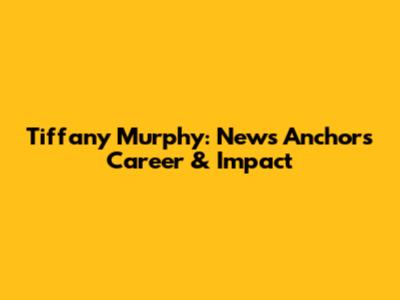 Tiffany Murphy: News Anchor's Career & Impact