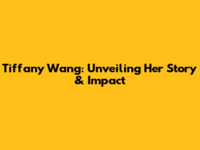 Tiffany Wang: Unveiling Her Story & Impact