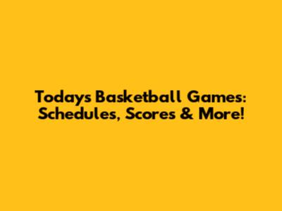 Today's Basketball Games: Schedules, Scores & More!