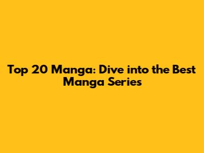 Top 20 Manga: Dive into the Best Manga Series