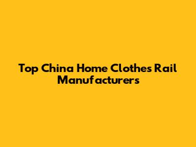 Top China Home Clothes Rail Manufacturers