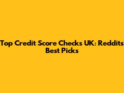 Top Credit Score Checks UK: Reddit's Best Picks