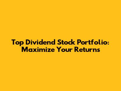 Top Dividend Stock Portfolio: Maximize Your Returns
