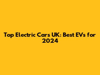 Top Electric Cars UK: Best EVs for 2024