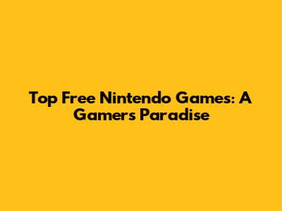 Top Free Nintendo Games: A Gamer's Paradise