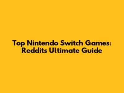 Top Nintendo Switch Games: Reddit's Ultimate Guide