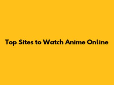 Top Sites to Watch Anime Online
