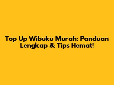 Top Up Wibuku Murah: Panduan Lengkap & Tips Hemat!