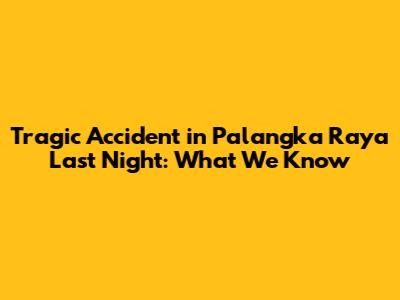 Tragic Accident in Palangka Raya Last Night: What We Know