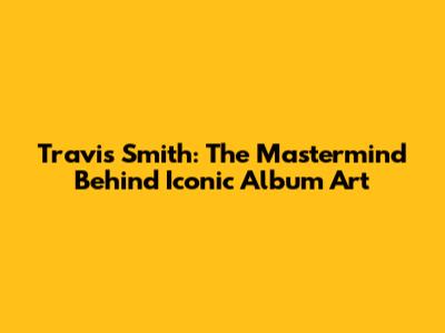 Travis Smith: The Mastermind Behind Iconic Album Art