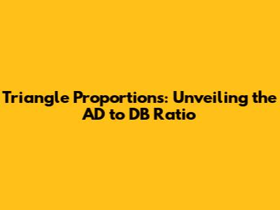 Triangle Proportions: Unveiling the AD to DB Ratio