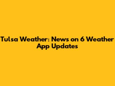 Tulsa Weather: News on 6 Weather App Updates