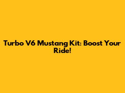 Turbo V6 Mustang Kit: Boost Your Ride!