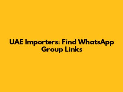 UAE Importers: Find WhatsApp Group Links