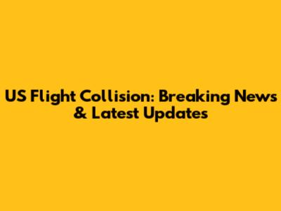 US Flight Collision: Breaking News & Latest Updates