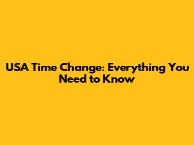USA Time Change: Everything You Need to Know