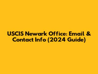 USCIS Newark Office: Email & Contact Info (2024 Guide)