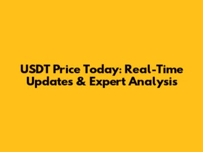 USDT Price Today: Real-Time Updates & Expert Analysis