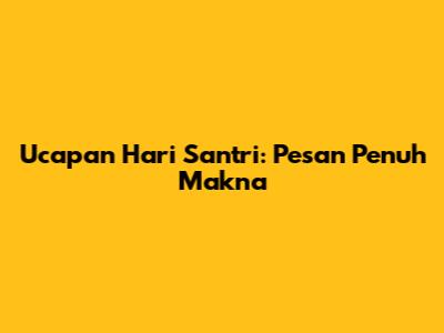 Ucapan Hari Santri: Pesan Penuh Makna