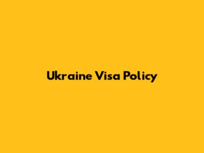 Ukraine Visa Policy