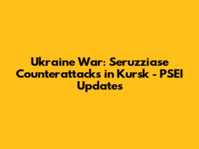 Ukraine War: Seruzziase Counterattacks in Kursk - PSEI Updates