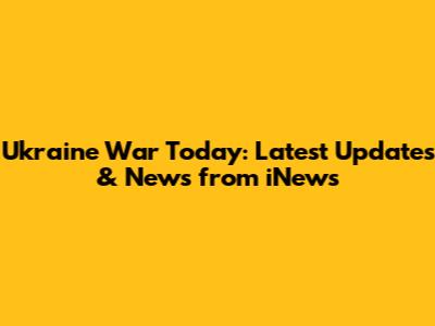 Ukraine War Today: Latest Updates & News from iNews