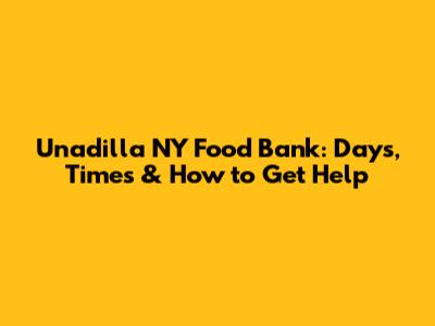 Unadilla NY Food Bank: Days, Times & How to Get Help