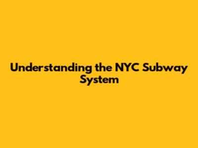 Understanding the NYC Subway System