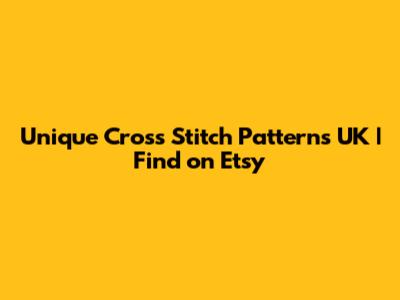 Unique Cross Stitch Patterns UK | Find on Etsy