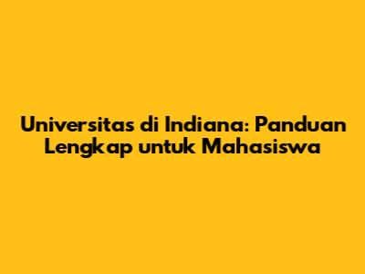 Universitas di Indiana: Panduan Lengkap untuk Mahasiswa