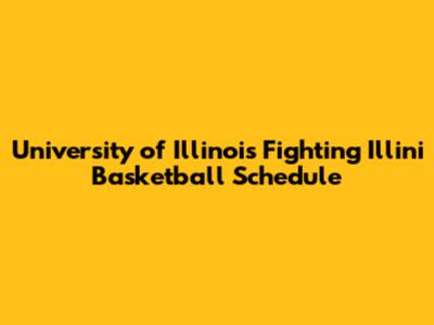 University of Illinois Fighting Illini Basketball Schedule