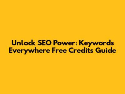 Unlock SEO Power: Keywords Everywhere Free Credits Guide