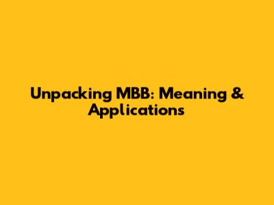 Unpacking MBB: Meaning & Applications