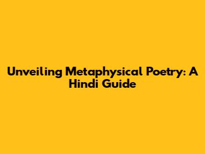 Unveiling Metaphysical Poetry: A Hindi Guide