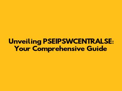 Unveiling PSEIPSWCENTRALSE: Your Comprehensive Guide