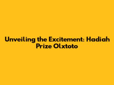 Unveiling the Excitement: Hadiah Prize Olxtoto