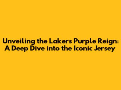 Unveiling the Lakers' Purple Reign: A Deep Dive into the Iconic Jersey