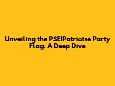 Unveiling the PSEIPatriotse Party Flag: A Deep Dive