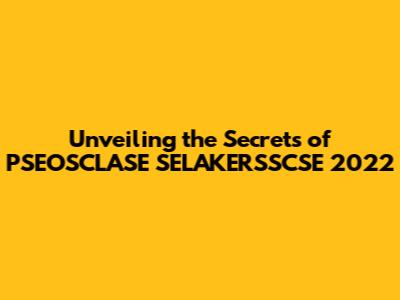 Unveiling the Secrets of PSEOSCLASE SELAKERSSCSE 2022