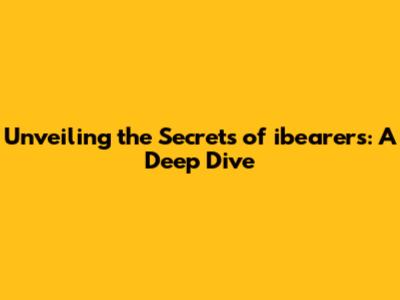 Unveiling the Secrets of ibearer's: A Deep Dive